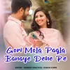 About Gori Mola Pagla Banaye Dehe Re Song